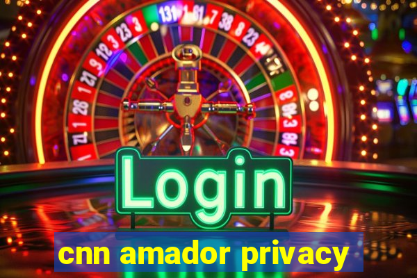 cnn amador privacy